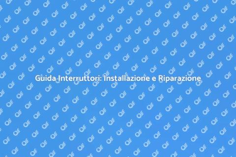 Installare o Riparare Interruttori