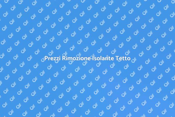 Costo Rimozione Isolante per Tetto
