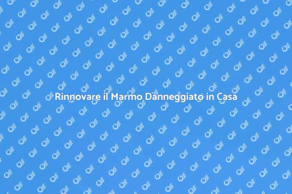 Come Sostituire il Marmo Danneggiato