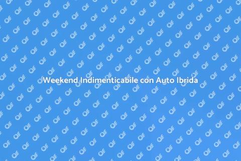 Noleggiare un'Auto Ibrida per Weekend