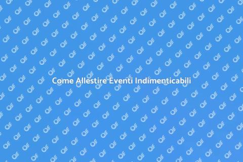 Allestire un Evento Memorabile