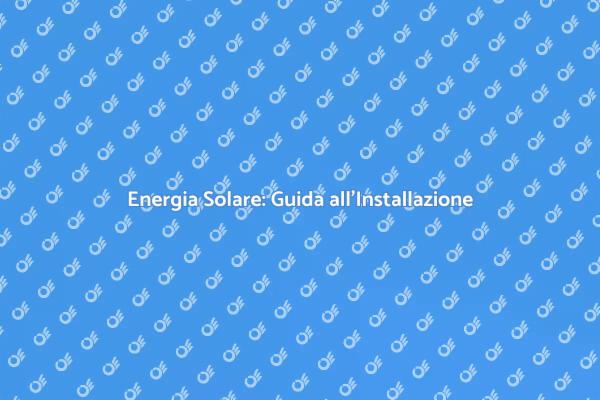 Installazione Pannelli Solari: Vantaggi