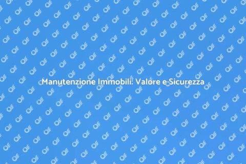 Manutenzione Immobili: Fondamentale Sostenibile
