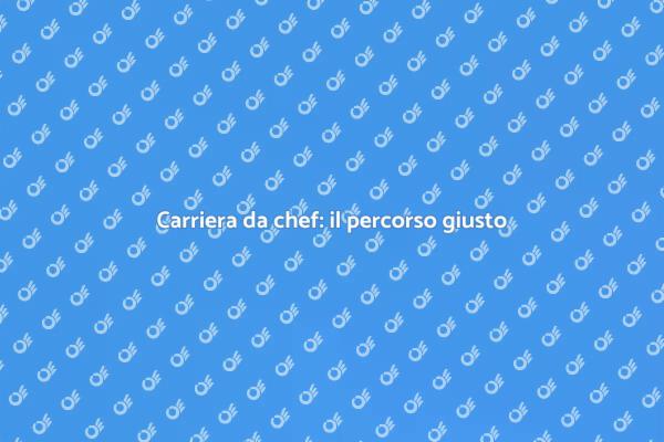 Diventa chef di alto livello oggi stesso!