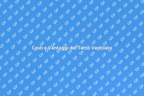 Tetto Ventilato: Costi e Progettazione