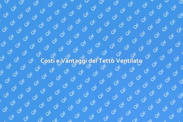 Vantaggi del Tetto Ventilato