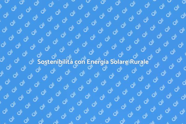 Rinnovabili: il Futuro delle Zone Rurali