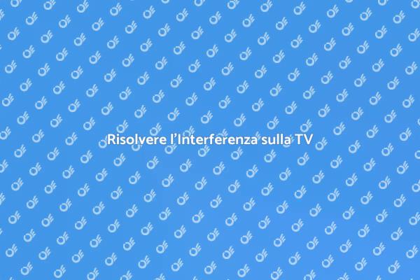 TV: Come Risolvere l'Interferenza