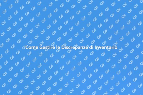 Comprendere le Discrepanze di Inventario