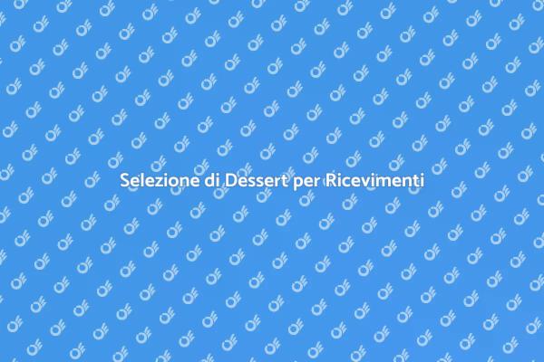 Scegli i Dolci Perfetti per il Tuo Evento