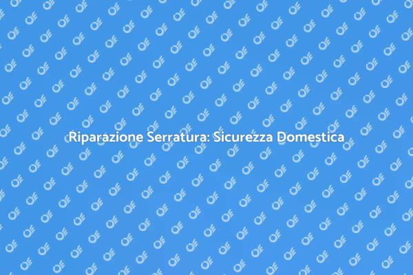 Come Riparare Serrature Cilindro Europeo