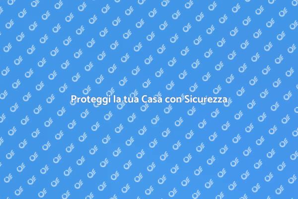 Sicurezza Domestica: Proteggi la tua Casa