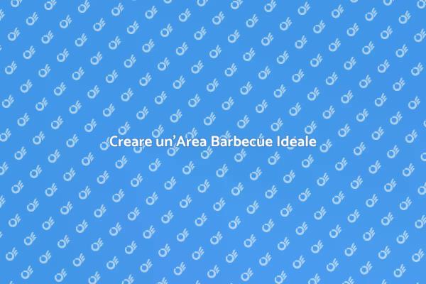 Allestire un'Area Barbecue Perfetta