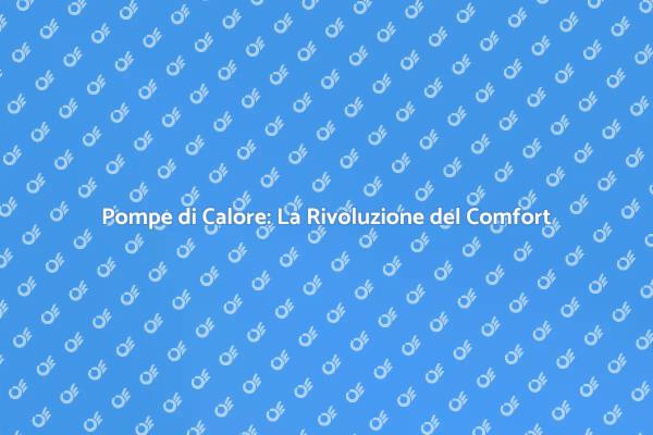 Pompe di Calore: Innovazione Energetica
