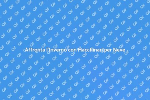 Noleggio Macchinari per Neve Efficace