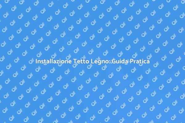 Come Installare un Tetto in Legno