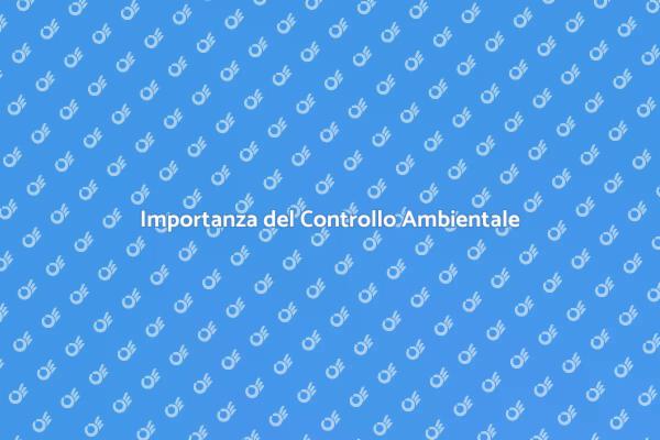 Perché il Controllo Ambientale è Cruciale