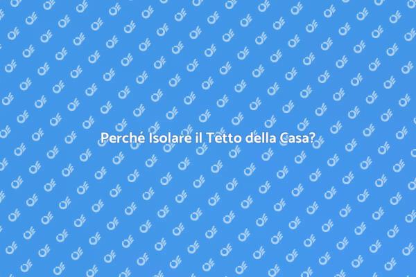 Isolamento Tetto: Comfort e Risparmio