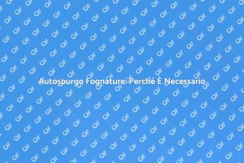 Autospurgo Fognature: Guida Completa