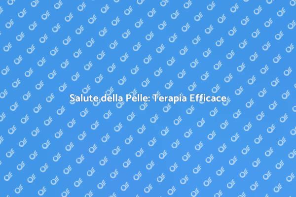 Terapia Dermatologica: La Tua Soluzione