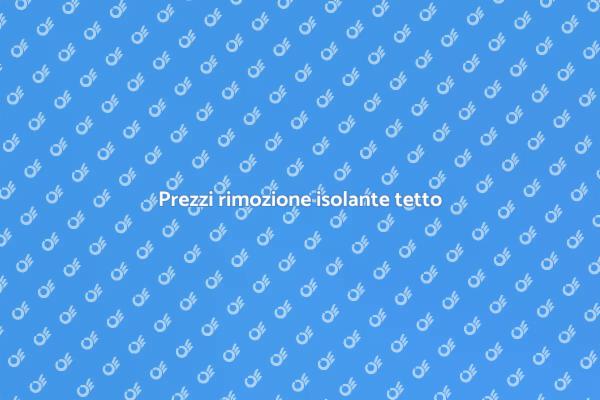Rimozione isolante tetto: costi e vantaggi