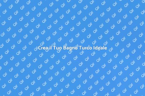 Costruire un Bagno Turco da Sogno