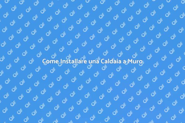 Installazione Facile di Caldaie a Muro