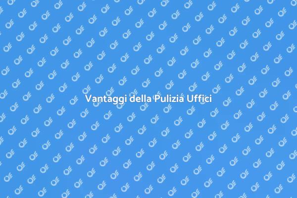 Pulizia Uffici: Un Investimento Necessario