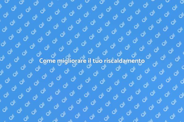 Migliora il comfort con il riscaldamento