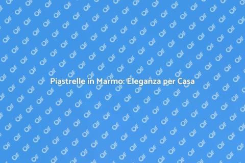Acquistare Piastrelle in Marmo Eleganti