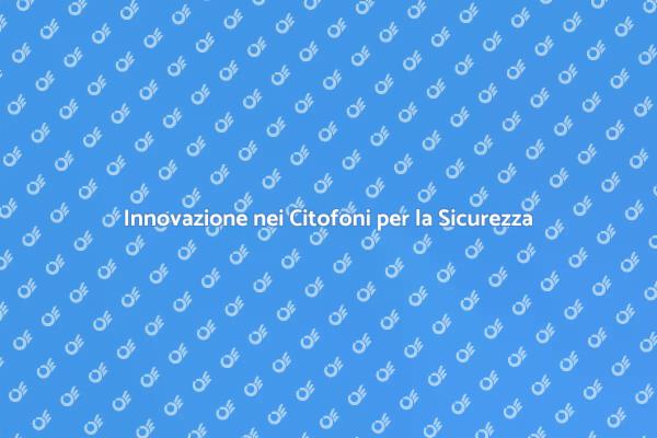 Sicurezza Casa: Nuovi Citofoni Smart