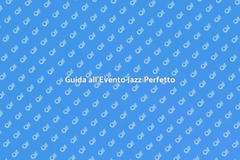 Organizzare Evento Jazz di Successo