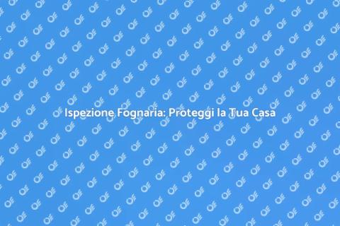 Ispezione Rete Fognaria: Fondamentale