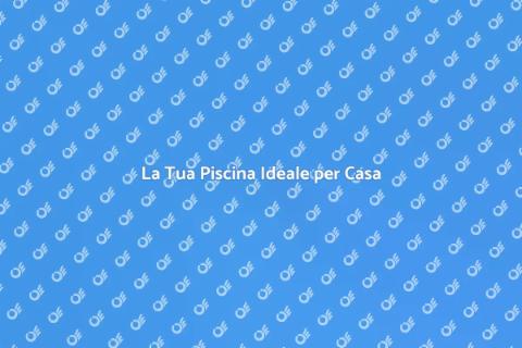 Comprare una Piscina per la Casa