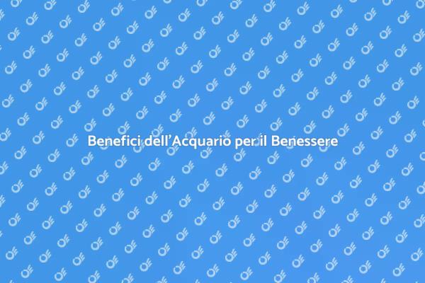 L'Acquario: La Chiave per la Tranquillità