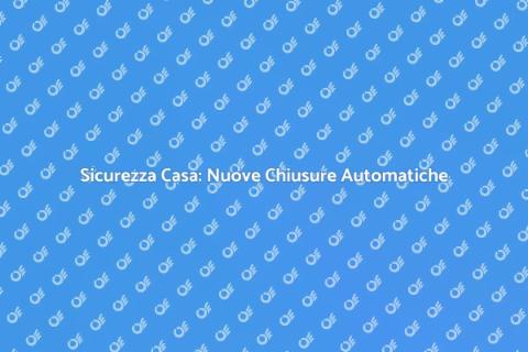 Cambiare Chiusura Automatica Sicura