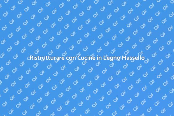 Ristrutturazioni: Cucine in Legno Massello