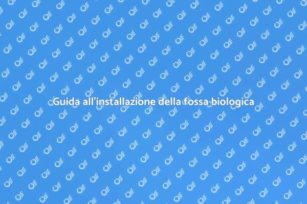 Installazione fossa biologica: ecco come fare