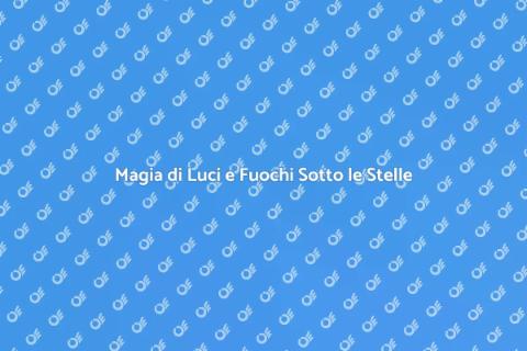 Spettacolo di Luci e Fuochi Magici