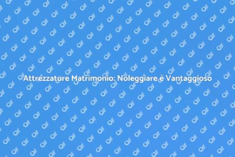 Noleggio Attrezzature Matrimonio