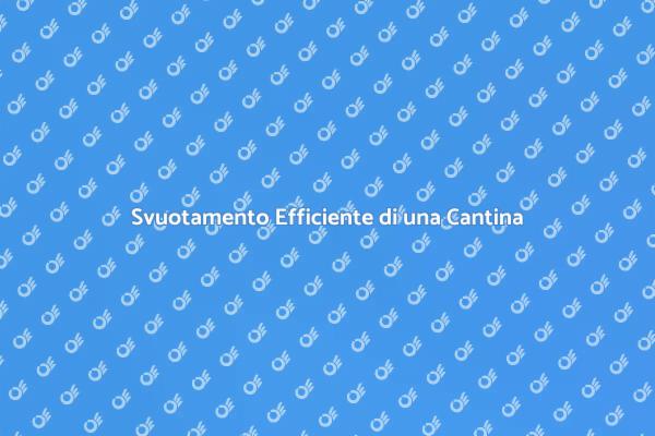Come Svuotare una Casa con Cantina