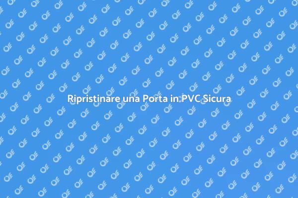 Sostituzione Sicura di Porte in PVC