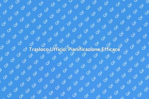 Traslocare un Ufficio: Nuove Opportunità