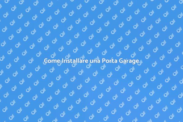 Installazione Porta Garage: Tutto Quello che Devi Sapere