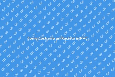 Recinto in PVC o Vinile: Guida Pratica
