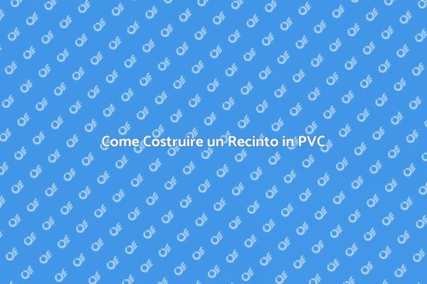 Recinto in PVC: Vantaggi e Costruzione