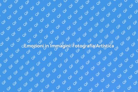 Fotografia Artistica: Cattura Emozioni