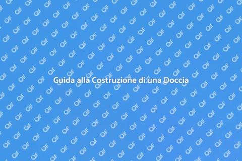 Costruire una Doccia: Guida Completa