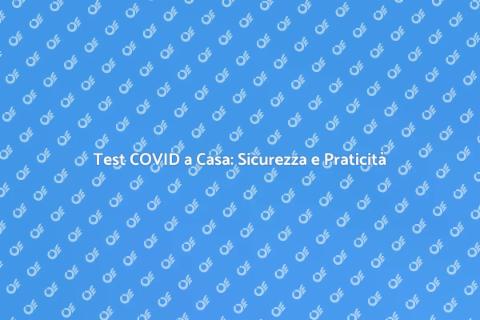 Tampone COVID a Casa: Sicurezza Facile