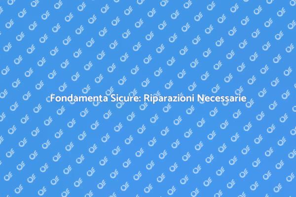 Fondamenta: Riparazione e Sicurezza